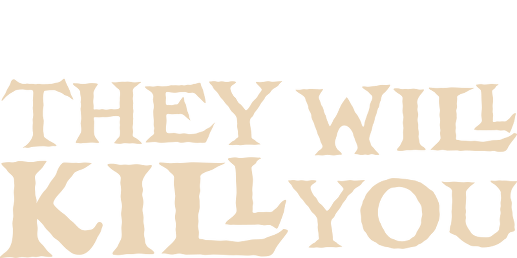 They Will Kill You