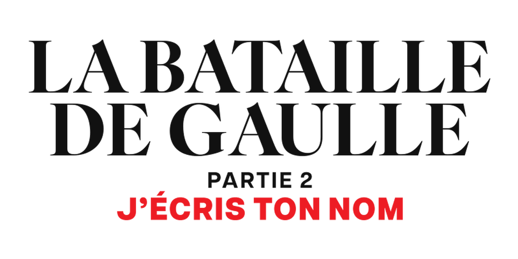 La Bataille de Gaulle - Partie 2 : J’écris ton nom