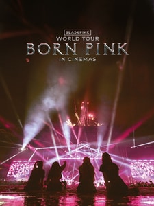 BLACKPINK WORLD TOUR [BORN PINK] IN CINEMAS