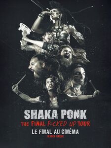 SHAKA PONK – THE FINAL FUCKED UP TOUR - LE FINAL AU CINÉMA