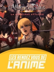 Les Rendez-vous de l'Animé : L'Attaque des Titans : LA DERNIERE ATTAQUE